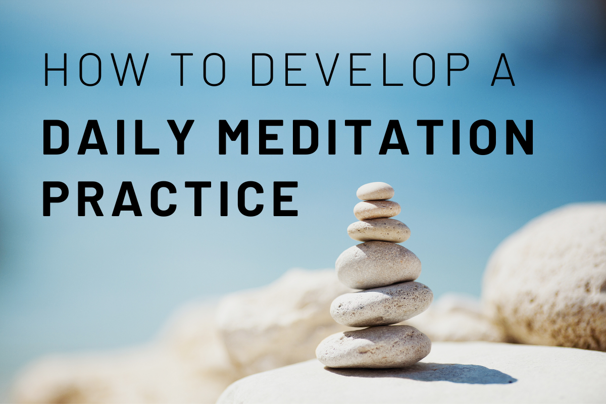 How To Develop A Daily Meditation Practice
