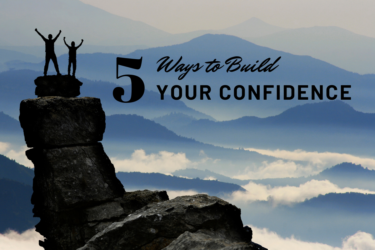 5 Ways to Build Your Confidence