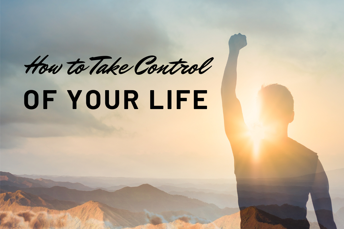 How to Take Control of Your Life