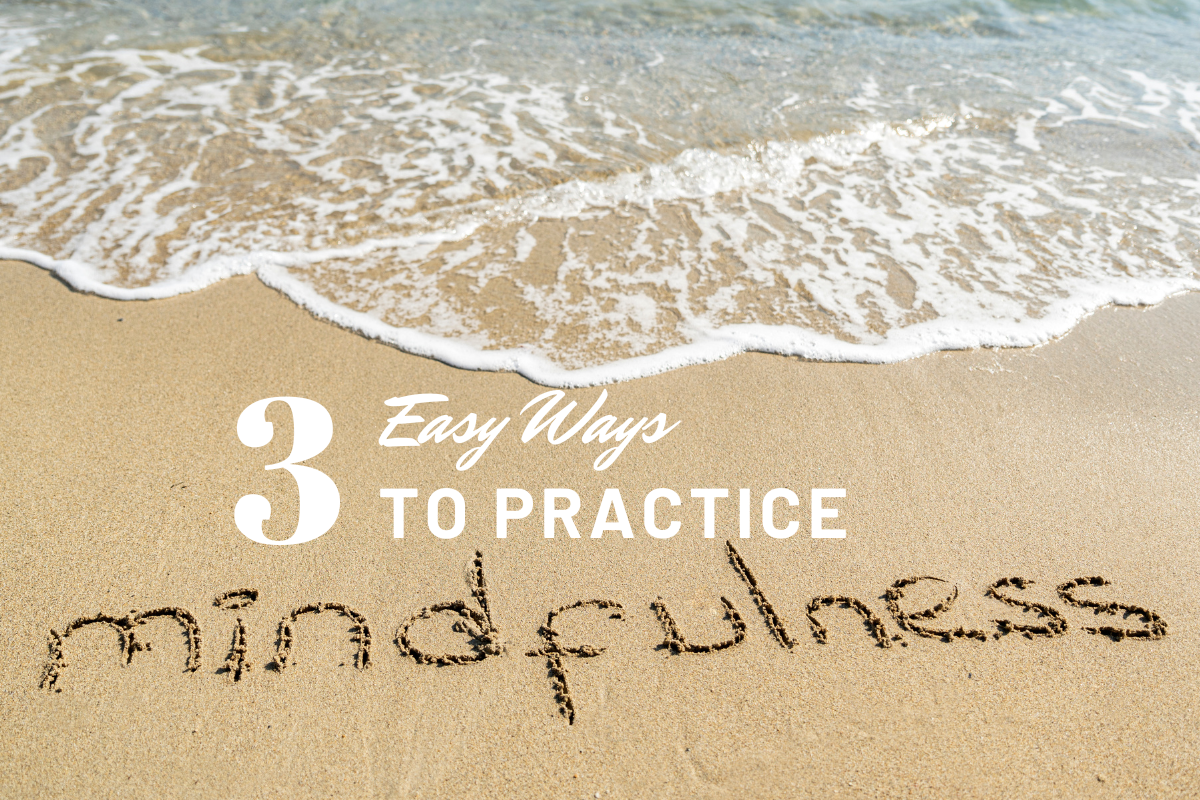 3 Easy Ways to Practice Mindfulness