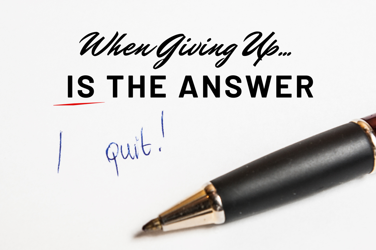 When Giving Up IS the Answser