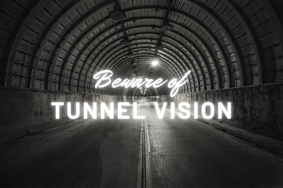 Beware of Tunnel Vision