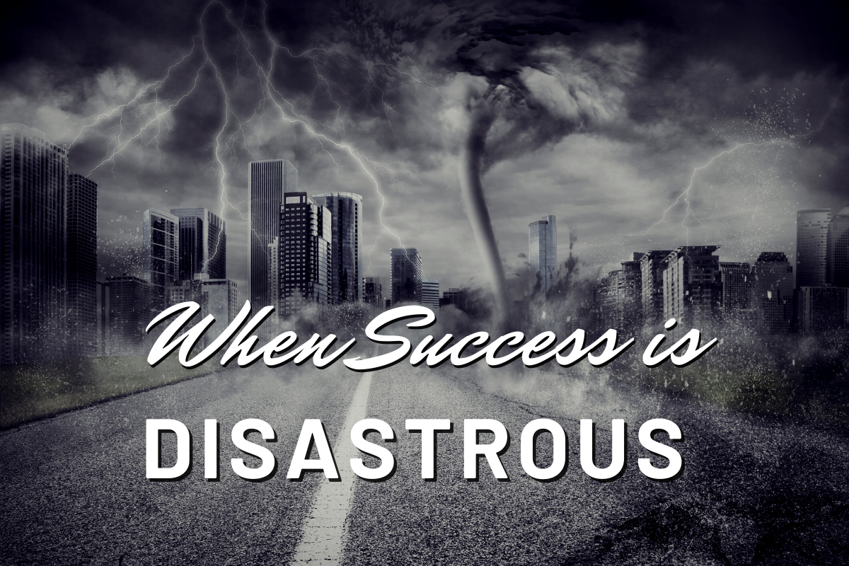 When Success is Disastrous