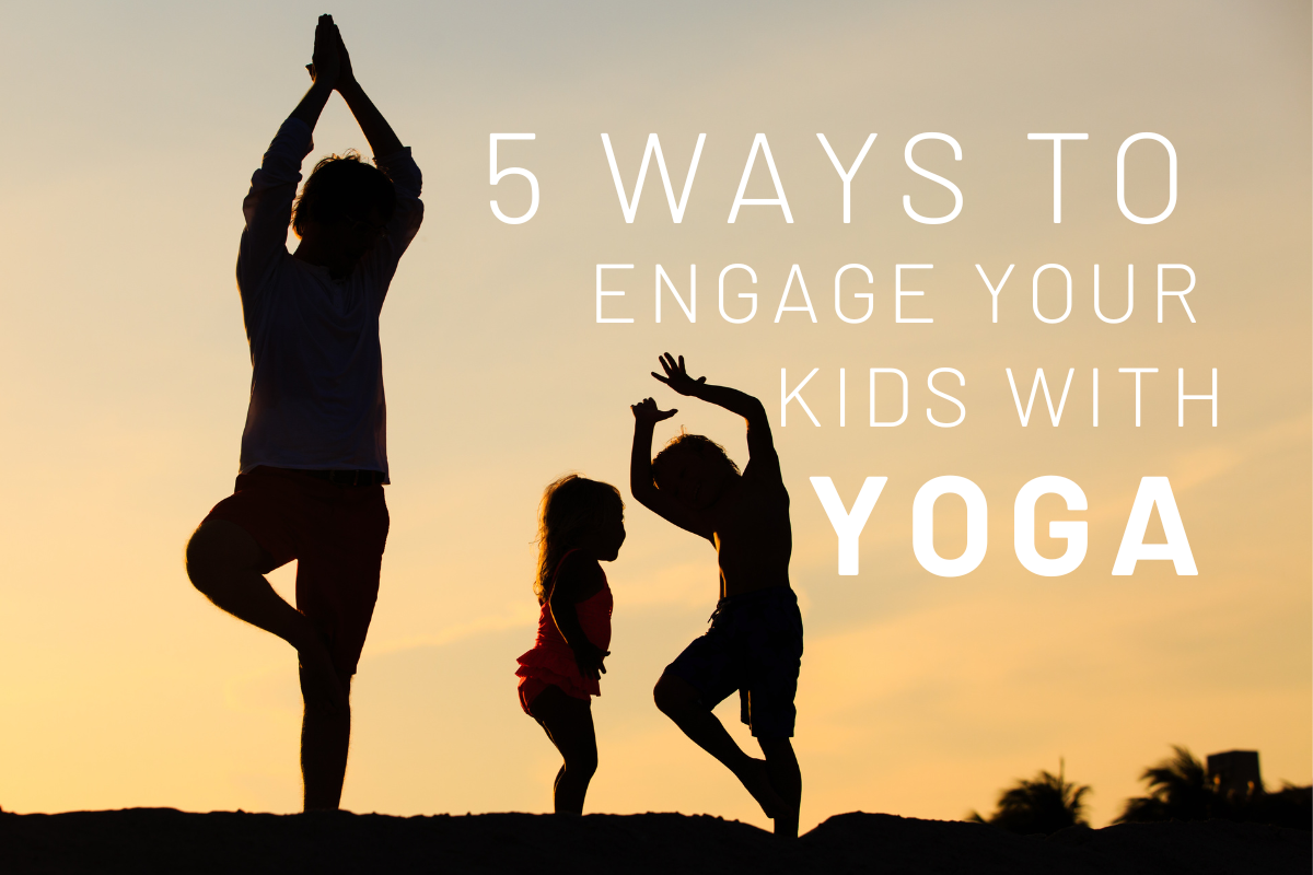 5 Ways to Engage Your Kids with Yoga