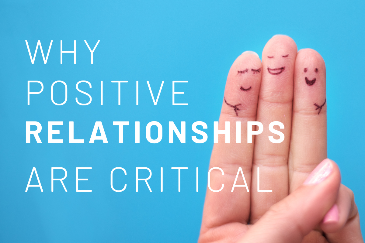 Why Positive Relationships are Critical 