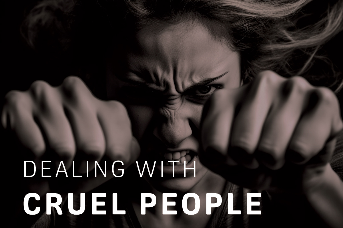 Dealing With Cruel People: Empowering Yourself with Grace Under Fire